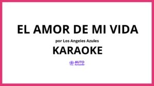 Los Angeles Azules - El Amor De Mi Vida KARAOKE (tono original)