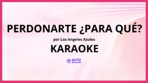 Los Angeles Azules - Perdonarte ¿Para Qué? KARAOKE (tono original)