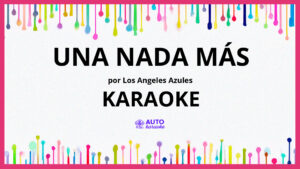 Los Angeles Azules - Una Nada Más KARAOKE (tono original)