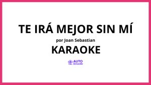 Joan Sebastian - Te Irá Mejor Sin Mí KARAOKE (tono original)