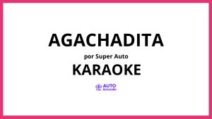 Super Auto - Agachadita KARAOKE (tono original)