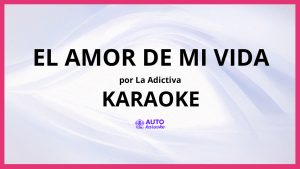 La Adictiva - El Amor de Mi Vida KARAOKE (tono original)