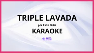 Esaú Ortiz - Triple Lavada KARAOKE (tono original)