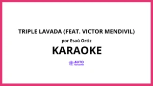 Esaú Ortiz - Triple Lavada (feat. Victor Mendivil) KARAOKE (tono original)