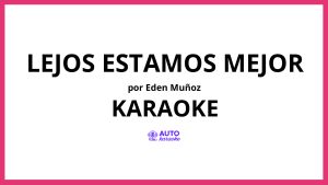 Eden Muñoz - Lejos Estamos Mejor KARAOKE (tono original)
