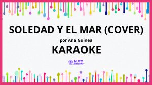 Ana Guinea - Soledad y el Mar (Cover) KARAOKE (tono original)
