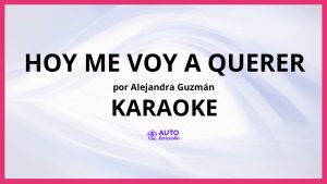 Alejandra Guzmán - Hoy Me Voy a Querer KARAOKE (tono original)