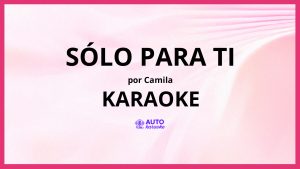 Camila - Sólo para Ti KARAOKE (tono original)