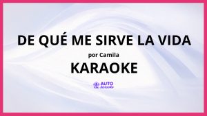 Camila - De Qué Me Sirve la Vida KARAOKE (tono original)
