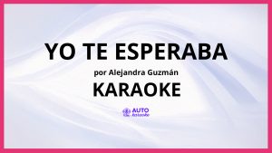 Alejandra Guzmán - Yo Te Esperaba KARAOKE (tono original)