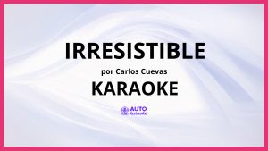 Carlos Cuevas - Irresistible KARAOKE (tono original)