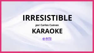 Carlos Cuevas - Irresistible KARAOKE (tono original)