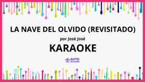 José José - La Nave del Olvido (Revisitado) KARAOKE (tono original)