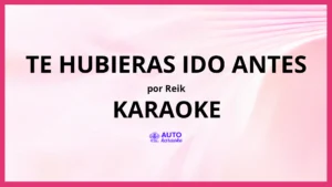 Reik - Te Hubieras Ido Antes KARAOKE (tono original)