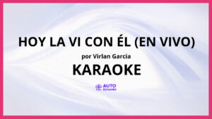 Virlan Garcia - Hoy la Vi Con Él (En Vivo) KARAOKE (tono original)
