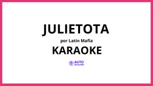 Latin Mafia - Julietota KARAOKE (tono original)