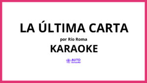 Río Roma - La Última Carta KARAOKE (tono original)