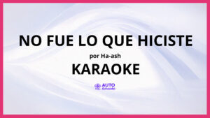 Ha-Ash - No Fue Lo Que Hiciste KARAOKE (tono original)