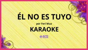 Yeri Mua - Él No Es Tuyo KARAOKE (tono original)