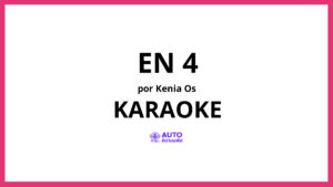 Kenia Os - En 4 KARAOKE (tono original)