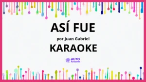 Juan Gabriel - Así Fue KARAOKE (tono original)