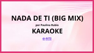 Paulina Rubio - Nada De Ti (Big Mix) KARAOKE (tono original)