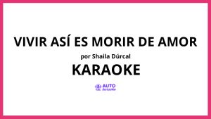 Shaila Dúrcal - Vivir Así Es Morir De Amor KARAOKE (tono original)