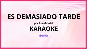 Ana Gabriel - Es Demasiado Tarde KARAOKE (tono original)