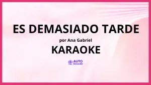 Ana Gabriel - Es Demasiado Tarde KARAOKE (tono original)