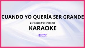 Alejandro Fernández - Cuando Yo Quería Ser Grande KARAOKE (tono original)