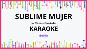 Vicente Fernández - Sublime Mujer KARAOKE (tono original)