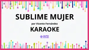 Vicente Fernández - Sublime Mujer KARAOKE (tono original)