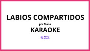 Mana - Labios Compartidos KARAOKE (tono original)