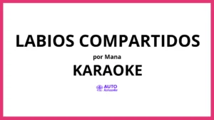 Mana - Labios Compartidos KARAOKE (tono original)