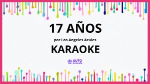 Los Angeles Azules - 17 Años KARAOKE (tono original)