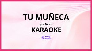 Dulce - Tu Muñeca KARAOKE (tono original)