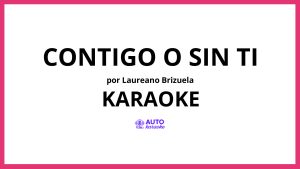 Laureano Brizuela - Contigo O Sin Ti KARAOKE (tono original)