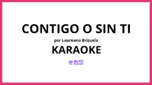 Laureano Brizuela - Contigo O Sin Ti KARAOKE (tono original)