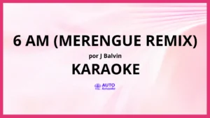 J Balvin - 6 AM (Merengue Remix) KARAOKE (tono original)