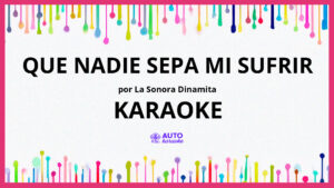 La Sonora Dinamita - Que Nadie Sepa Mi Sufrir KARAOKE (tono original)