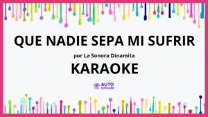 La Sonora Dinamita - Que Nadie Sepa Mi Sufrir KARAOKE (tono original)