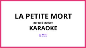 José Madero - La Petite Mort KARAOKE (tono original)