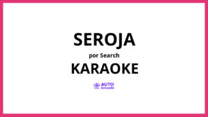 Search - Seroja KARAOKE (tono original)