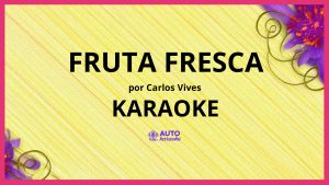 Carlos Vives - Fruta Fresca KARAOKE (tono original)
