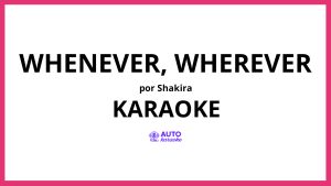 Shakira - Whenever, Wherever KARAOKE (tono original)