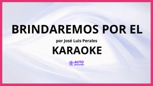 José Luis Perales - Brindaremos por El KARAOKE (tono original)