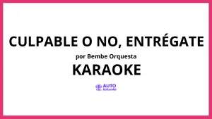 Bembe Orquesta - Culpable o No, Entrégate KARAOKE (tono original)