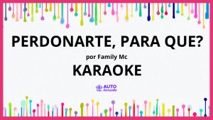 Family Mc - Perdonarte, Para Que? KARAOKE (tono original)