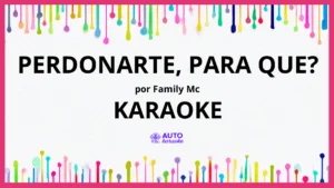 Family Mc - Perdonarte, Para Que? KARAOKE (tono original)