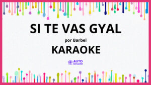Barbel - Si Te Vas Gyal KARAOKE (tono original)
